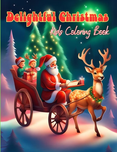 Delightful Christmas Kids Coloring Book A Joyful 40 Fun Christmas Critters Coloring Designs for Little Hands