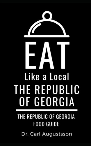 Eat Like a Local- The Republic of Georgia The Republic of Georgia Food Guide