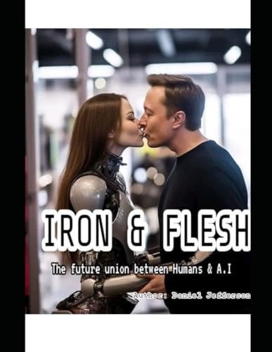 The Union Between Iron and Flesh The Future Union Between Artificial Intelligence and Human Being Collaborating for a Better World
