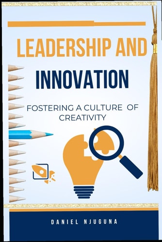 Leadership and Innovation Fostering a Culture of Creativity