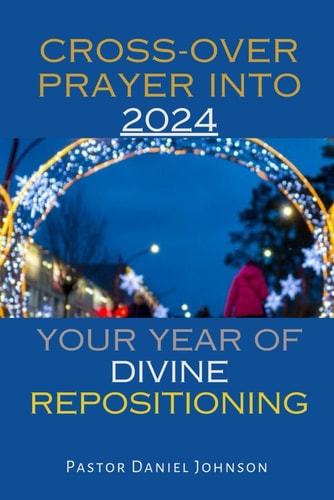 Cross-Over Prayer Into 2024 Your Year of Divine Repositioning