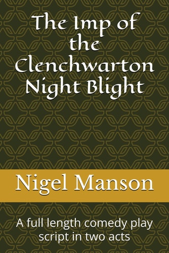 The Imp of the Clenchwarton Night Blight A Full Length Comedy Play Script in Two Acts
