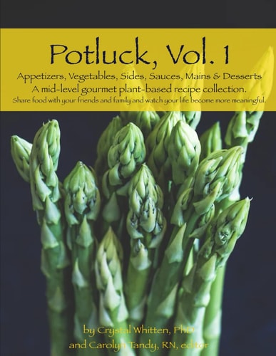 Potluck, Vol. 1 Appetizers, Vegetables, Sides, Sauces, Mains & Desserts A Mid-level Gourmet Plant-based Recipe Collection.
