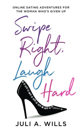 Swipe Right, Laugh Hard Online Dating Adventures for the Woman Who's Given Up