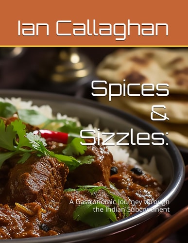 Spices & Sizzles : A Gastronomic Journey Through the Indian Subcontinent