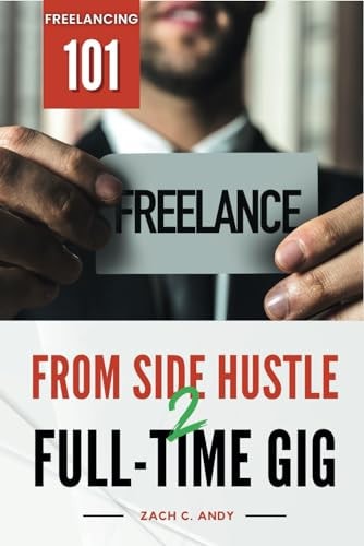 From Side Hustle to Full-Time Gig Freelancing 101