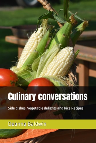 Culinary Conversations Side Dishes, Vegetable Delights and Rice Recipes