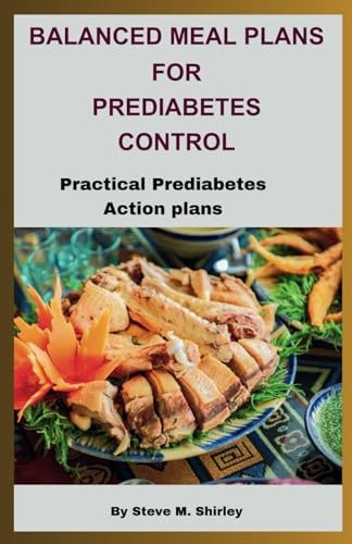 Balanced Meal Plans for Prediabetes Control Practical Prediabetes Action Plans