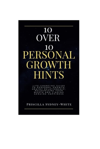 10 Over 10 Personal Growth Hints Life-Changing Guide to Personal Growth, Healthy Relationship, Recognizing Your Worth and Finding Genuine Happiness.
