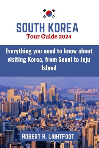 South Korea Tour Guide 2024 Everything You Need to Know about Visiting Korea, from Seoul to Jeju Island (with Maps and Pictures)