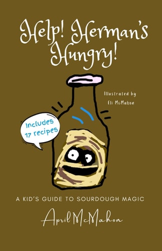 Help! Herman's Hungry! A Kids' Guide to Sourdough Magic