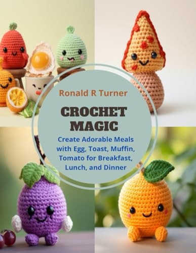 Crochet Magic Create Adorable Meals with Egg, Toast, Muffin, Tomato for Breakfast, Lunch, and Dinner