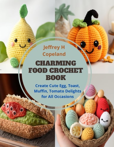 Charming Food Crochet Book Create Cute Egg, Toast, Muffin, Tomato Delights for All Occasions