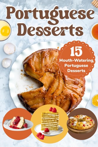 Portuguese Desserts 15 Mouth-Watering Portuguese Desserts: Portuguese Cuisine