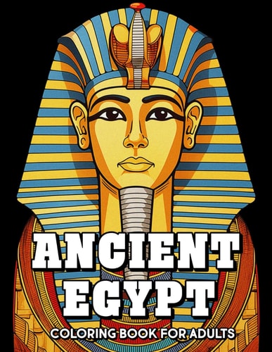 Colors of the Nile An Ancient Egypt Coloring Book: Enjoy Coloring Egyptian Mummys, Architecture and Scenery for a Stress Relieving Experience