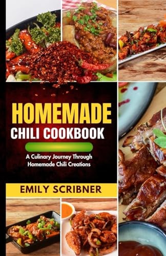 Homemade Chili Cookbook A Culinary Journey Through Homemade Chili Creations