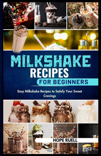 Milkshake Recipes for Beginners Easy Milkshake Recipes to Satisfy Your Sweet Cravings