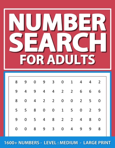 Number Search For Adults Level: Medium, Large Print Number Find Puzzles Book For Adults, Seniors, And Elderlies, 1600+ Numbers With Solutions