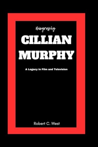 Cillian Murphy A Legacy in Film and Television