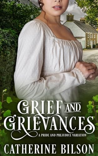 Grief and Grievances A Pride & Prejudice Variation