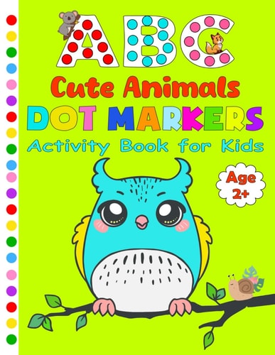 Dot Markers Activity Book ABC Cute Animals for Kids 2+ Learn the Alphabet Tracing by Coloring Cute Animals with Dot Markers and Certificate Inside