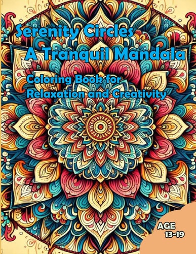 Serenity Circles A Tranquil Mandala Coloring Book for Relaxation and Creativity