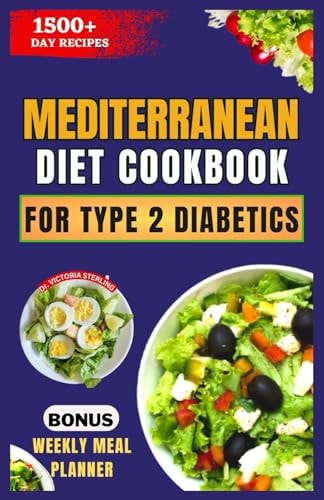 Mediterranean Diet Cookbook for Type 2 Diabetics Healthy, Delicious, and Easy Low-Carb, Low-Sugar, Diabetes-Friendly Recipes