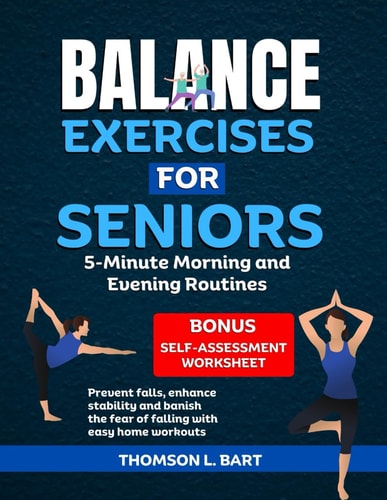 Balance Exercises For Seniors 5-Minute Morning and Evening Routines: Prevent Falls, Enhance Stability and Banish the Fear of Falling with Easy Home Workouts