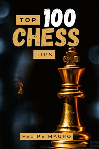 Top 100 Chess Tips Grandmaster Strategies, Winning Tactics, Best Checkmate Guide