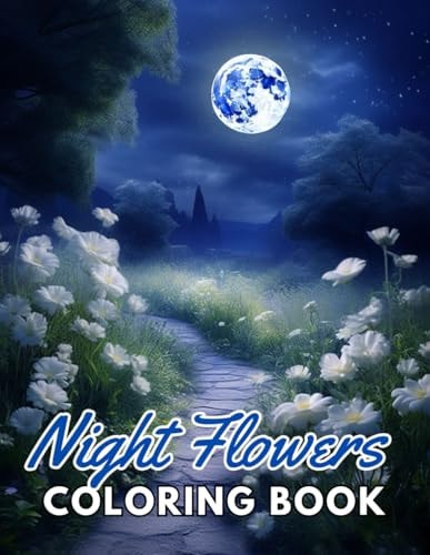 Night Flowers Coloring Book for Adults 100+ New and Exciting Designs for All Fans