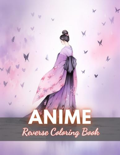 Anime Reverse Coloring Book New Edition And Unique High-quality Illustrations, Mindfulness, Creativity and Serenity