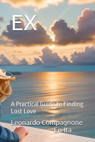 Ex A Practical Guide to Finding Lost Love