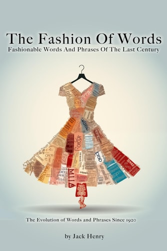 The Fashion Of Words Fashionable Words And Phrases Of The Last Century