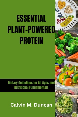 Essential Plant-Powered Protein Dietary Guidelines for All Ages and Nutritional Fundamentals