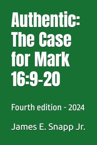Authentic The Case for Mark 16:9-20: Fourth Edition - 2024