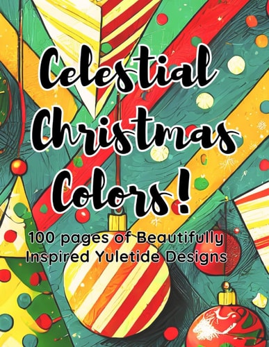 Celestial Christmas Color! A Tranquil Adult Coloring Book 100 Pages An Adult Christmas Coloring Book Specially for the Kids at Heart