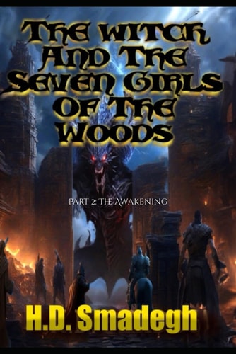 The Witch And The Seven Girls Of The Woods Part 2 The Awakening: The Second Part Of The Story.