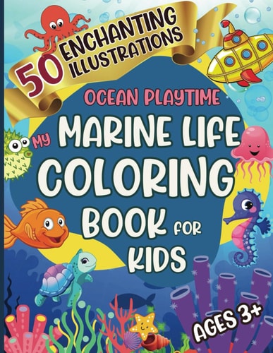 Ocean Playtime - My Marine Life Coloring Book For Kids Dive Into 50 Enchanting Illustrations 8.5x11 Sized Soft Glossy Cover Perfect for Ages 3+ Sea Animals, Sea Plants, Beach Play, Underwater Fun And More