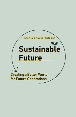 Sustainable Future Creating a Better World for Future Generations