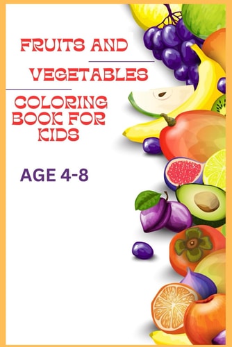 Fruits and Vegetables Coloring Book for Kids 4-8years Fun and Learning Coloring Pages Filled with Illustrations of Watermelon, Avocado, Strawberry and Many More