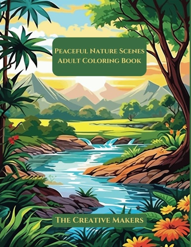 Peaceful Nature Scenes - Adult Coloring Book Coloring Pages For Adults & Teens - For Fun, Anxiety, Relaxation, And Depression