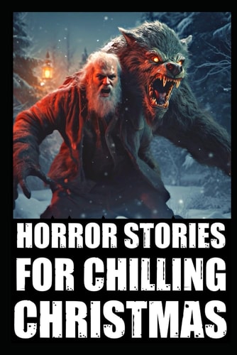 Horror Stories For Chilling Christmas Vol 2. (True Cryptid Sightings Of Bigfoot, Dogmen and Skinwalkers + Scary Deep Woods Experiences)