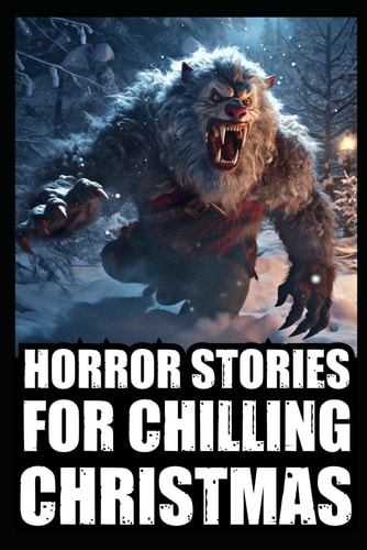 Horror Stories For Chilling Christmas Vol 3. (True Cryptid Sightings Of Bigfoot, Dogmen and Skinwalkers + Scary Deep Woods Experiences)