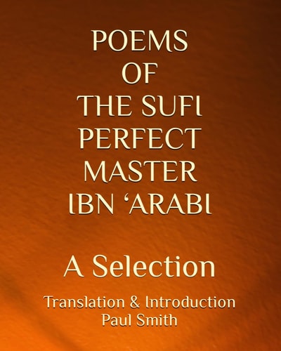 Poems of the Sufi Perfect Master Ibn 'Arabi A Selection