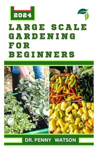 LАrgЕ Scale GАrdЕnІng for Beginners A Guide to Successfully Farming on a Large Space