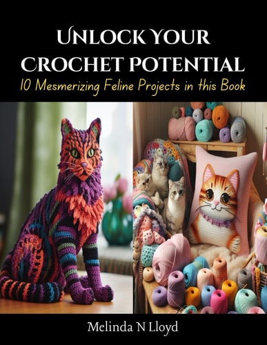 Unlock Your Crochet Potential 10 Mesmerizing Feline Projects in this Book