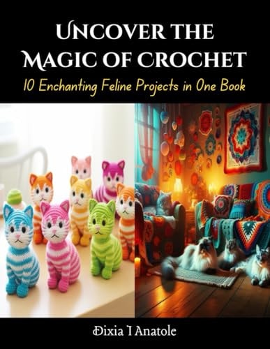 Uncover the Magic of Crochet 10 Enchanting Feline Projects in One Book