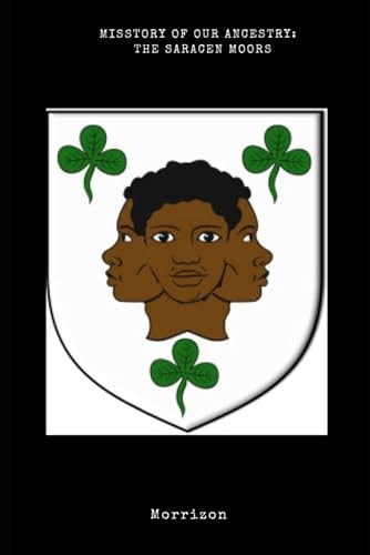 Misstory of Our Ancestry The Saracen Moors