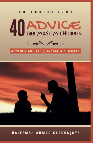40 Advice for Muslim Children According to Qur'an and Sunnah