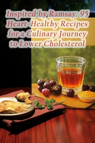 Inspired by Ramsay 95 Heart-Healthy Recipes for a Culinary Journey to Lower Cholesterol